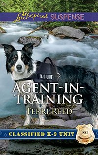 Agent-in-Training: A Thrilling and Inspirational Romantic Tale (Classified K-9 Unit)