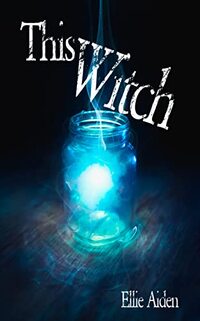 This Witch (BITCHES TO WITCHES Book 4)