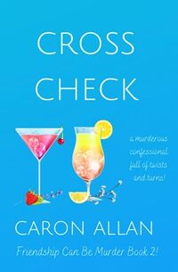 Cross Check: Book 2: Friendship can be murder: A murderous confessional full of twists and turns