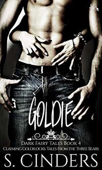 Goldie: Claiming Goldilocks: Tales from the Three Bears (Dark Fairy Tales Book 4)