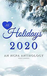 All Holidays 2020 First Annual: An NCPA Anthology (NCPA Anthologies Book 4)