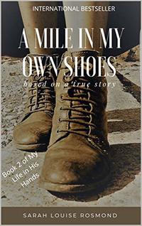 A mile in my own shoes: Based on a true story (The Sarah Rosmond Story Book 2) - Published on Nov, 2017