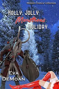 Holly, Jolly Monstrous Holiday: A Monster Erotica Collection
