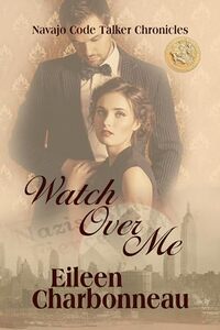 Watch Over Me (Code Talker Chronicles Book 2)