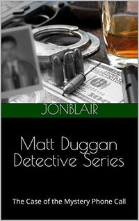 Matt Duggan Detective Series: The Case of the Mystery Phone Call (Matt Duggan / Detective Series Book 1)