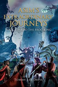 Asim's Extraordinary Journeys: Book 4 Pardo the Frog King