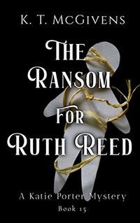 The Ransom for Ruth Reed: A Katie Porter Mystery
