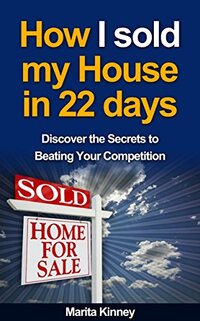 How I Sold My House in 22 Days: Discover the Secrets to Beating Your Competition