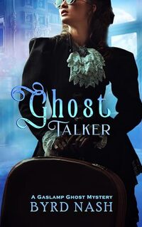 Ghost Talker: A Gaslamp Ghost Mystery Volume 1 (Madame Chalamet Ghost Mysteries) - Published on Oct, 2022