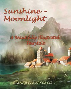 Sunshine - Moonlight: A Beautifully Illustrated Fairytale