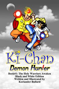 Ki-Chan: Demon Hunter: Black and White: Book #1: The Holy Warriors Awaken (Ki-Chan: Black and White)