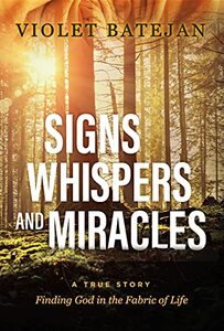 SIGNS WHISPERS AND MIRACLES: A TRUE STORY Finding God in the Fabric of Life