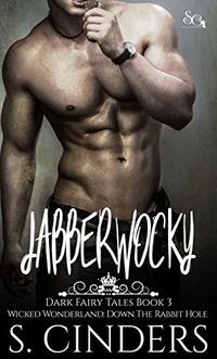 Jabberwocky: Wicked Wonderland Down the Rabbit Hole (Dark Fairy Tales Book 3)