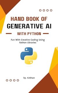 HAND BOOK OF GENERATIVE AI WITH PYTHON: Fun with creative coding using python libraries (Machine Learning 4)