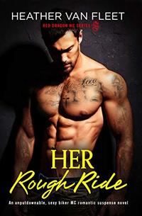 Her Rough Ride: An unputdownable, sexy biker MC romantic suspense novel (Red Dragon MC Series Book 2)