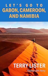 Let's Go to Gabon, Cameroon, and Namibia (Travels With Terry Book 3) - Published on Jul, 2023