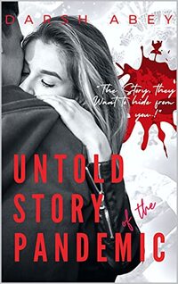 Untold Story of the Pandemic: The Story, they want to hide from you (A Novel)