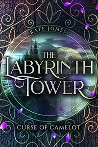 The Labyrinth Tower: Curse of Camelot - Book 1