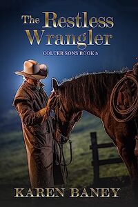 The Restless Wrangler: Colter Sons Book 5 - Published on Mar, 2023