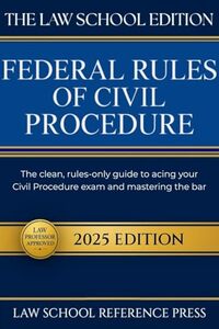 The Law School Edition: Federal Rules of Civil Procedure 2025: The Clean, Rules-Only Guide to Acing Your Civil Procedure Exam and Mastering the Bar
