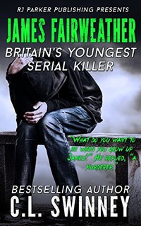 James Fairweather: The True Story of UK's Youngest Serial Killer (Detectives True Crime Cases Book 5)