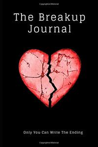 The Breakup Journal: Only You Can Write The Ending