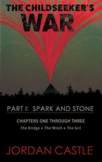 The Childseeker's War, Part I: Spark and Stone: Chapters One through Three