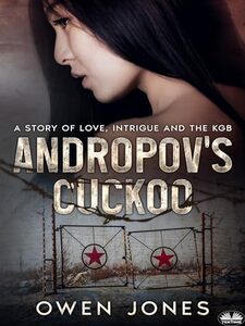 Andropov`s Cuckoo: A Story Of Love, Intrigue And The KGB!