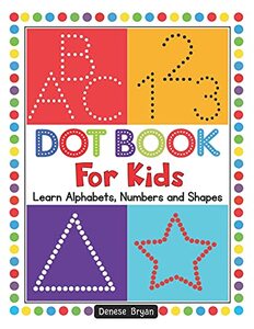 Dot Book For Kids: Learn Alphabets, Numbers and Shapes (Handwriting Practice Series : PreK to 2nd Grade) - Published on May, 2021