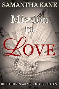 Mission to Love (Brothers in Arms Book 14) - Published on Jan, 2019