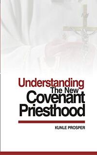 Understanding The New Covenant Priesthood