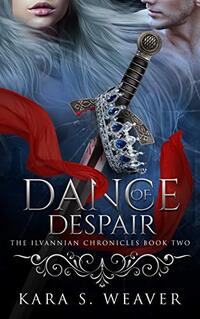 Dance of Despair: The Ilvannian Chronicles