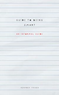 Guide To Being Smart: An Informal Guide