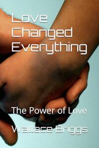 Love Changed Everything: The Power of Love