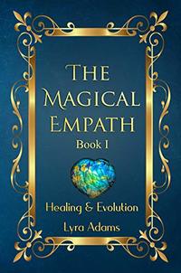 The Magical Empath: Book I - Healing & Evolution