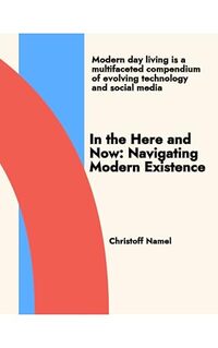 In the Here and Now: Navigating Modern Existence