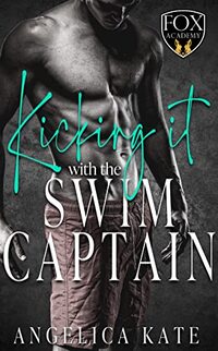 Kicking It with the Swim Captain: Sports Collection (Fox Academy Book 1)