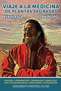 Viaje a la Medicina de Plantas Sagradas: San Pedro y Ayahuasca (Spanish Edition)