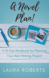 A Novel Plan!: A 31-Day Workbook for Planning Your Next Writing Project (Writer Better Books 2)