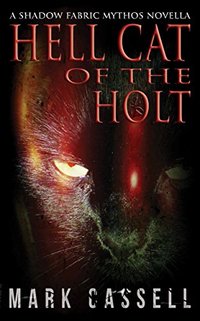 Hell Cat of the Holt (a novella): supernatural horror in the Shadow Fabric mythos