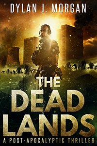 The Dead Lands : A Post Apocalyptic Thriller