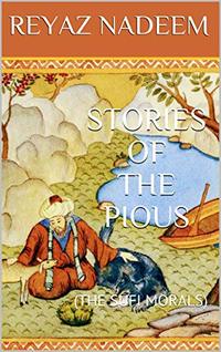 STORIES OF THE PIOUS: (THE SUFI MORALS)