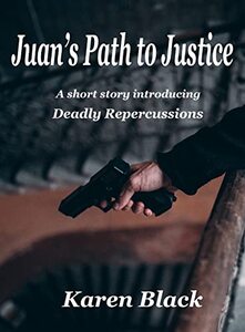 Juan's Path to Justice: A short story introducing DEADLY REPERCUSSIONS