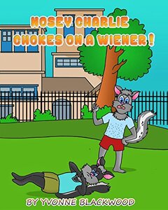 Nosey Charlie Chokes On A Wiener!: The Adventures of Nosey Charlie (One of The Adventures of Nosey Charlie Book 3)