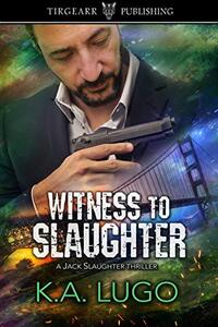 Witness to Slaughter: Jack Slaughter Thrillers: #2