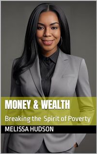 MONEY & WEALTH : Breaking the Spirit of Poverty