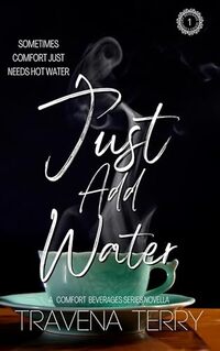 Just Add Water: A Lesbian Erotic Romance (Comfort beverage novella series Book 1)