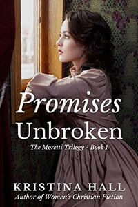 Promises Unbroken (The Moretti Trilogy Book 1)