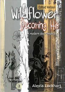 Wildflower - Becoming His: Edited Version (Wildflower Series Book 2) - Published on May, 2019