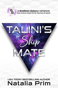 Talini's Ship Mate: Dark Sci-Fi Romance (Godless Galaxy Book 2)